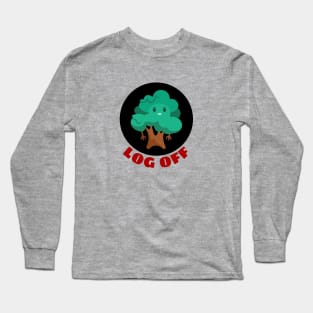 Log Off | Tree Pun Long Sleeve T-Shirt